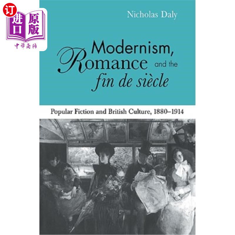 海外直订Modernism, Romance and the Fin de Siècle: Popular Fiction and British Culture 现代主义、浪漫主义与诗篇：通