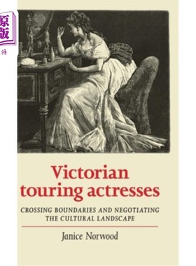 海外直订Victorian Touring Actresses: Crossing Boundaries and Negotiating the Cultural La 维多利亚巡演女演员：跨越边界与