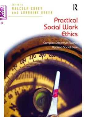 海外直订Practical Social Work Ethics: Complex Dilemmas Within Applied Social Care 实践社会工作伦理学:应用社会关怀中