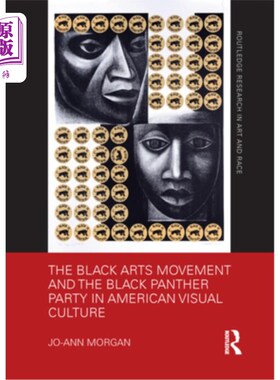 海外直订The Black Arts Movement and the Black Panther Party in American Visual Culture 美国视觉文化中的黑人艺术运动