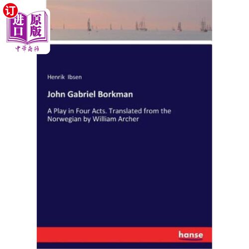 海外直订John Gabriel Borkman: A Play in Four Acts. Translated from the Norwegian by Will 约翰·加布里埃尔·博克曼：四