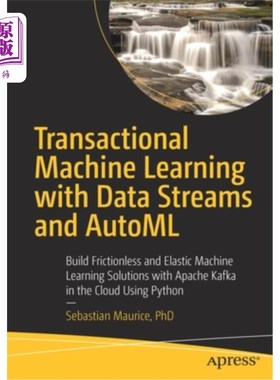 海外直订Transactional Machine Learning with Data Streams and Automl: Build Frictionless  带有数据流和Auto