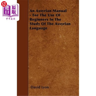 海外直订An Assyrian Manual - For the Use of Beginners in the Study of the Assyrian Langu 亚述语手册——供初学者学习
