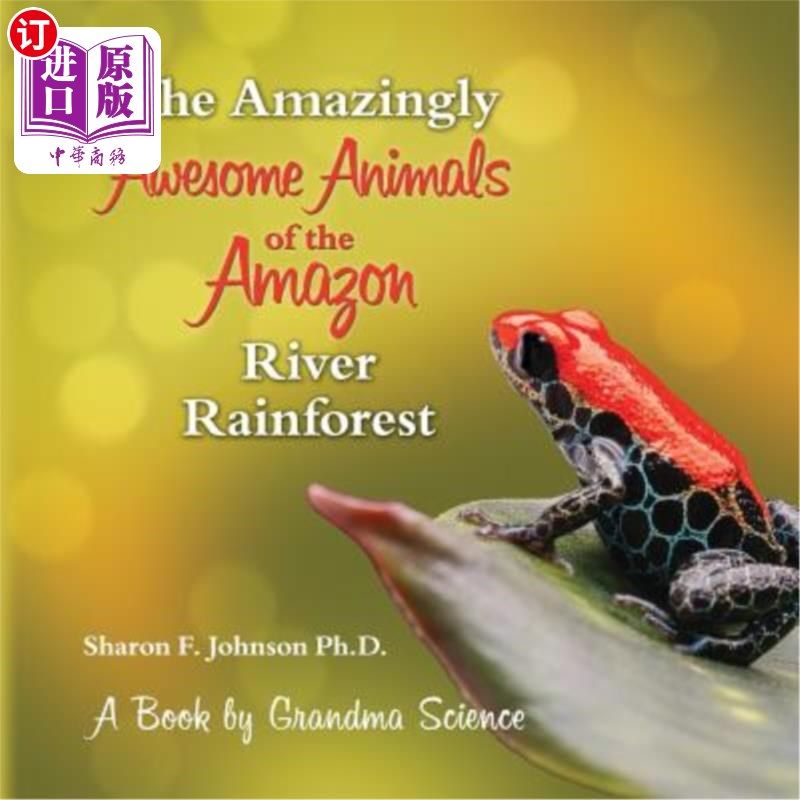 海外直订The Amazingly Awesome Animals of the Amazon River Rainforest 亚马逊河雨林中令人惊叹的可怕动物