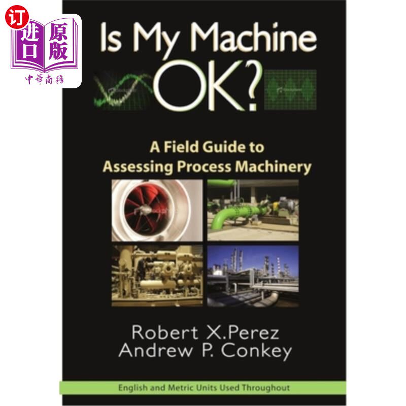 海外直订Is My Machine Ok?: A Field Guide to Assessing Process Machinery 我的机器还好吗评估过程机械的现场指南