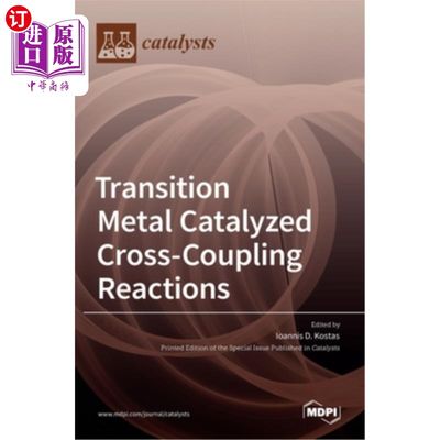 海外直订Transition Metal Catalyzed Cross-Coupling Reactions 过渡金属催化的交叉偶联反应