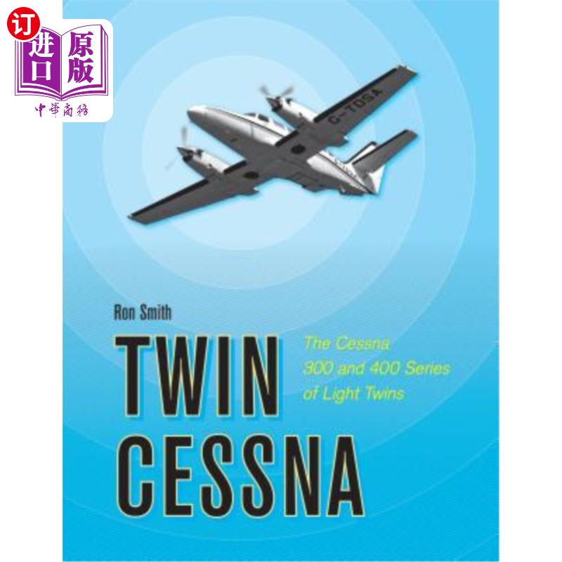 海外直订Twin Cessna: The Cessna 300 and 400 Series of Light Twins 双胞胎塞斯纳：塞斯纳300和400系列轻双胞胎