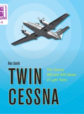海外直订Twin Cessna: The Cessna 300 and 400 Series of Light Twins 双胞胎塞斯纳：塞斯纳300和400系列轻双胞胎
