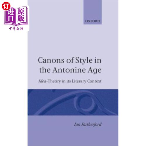 海外直订Canons of Style in the Antonine Age: Idea-Theory and Its Literary Context 安东尼尼时代的风格规范：观念论及