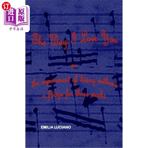 海外直订The Way I Love You: or the experiment of living without a fridge for three weeks 我爱你的方式：或者三个星期