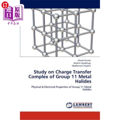 海外直订Study on Charge Transfer Complex of Group 11 Metal Halides 11族金属卤化物电荷转移络合物的研究