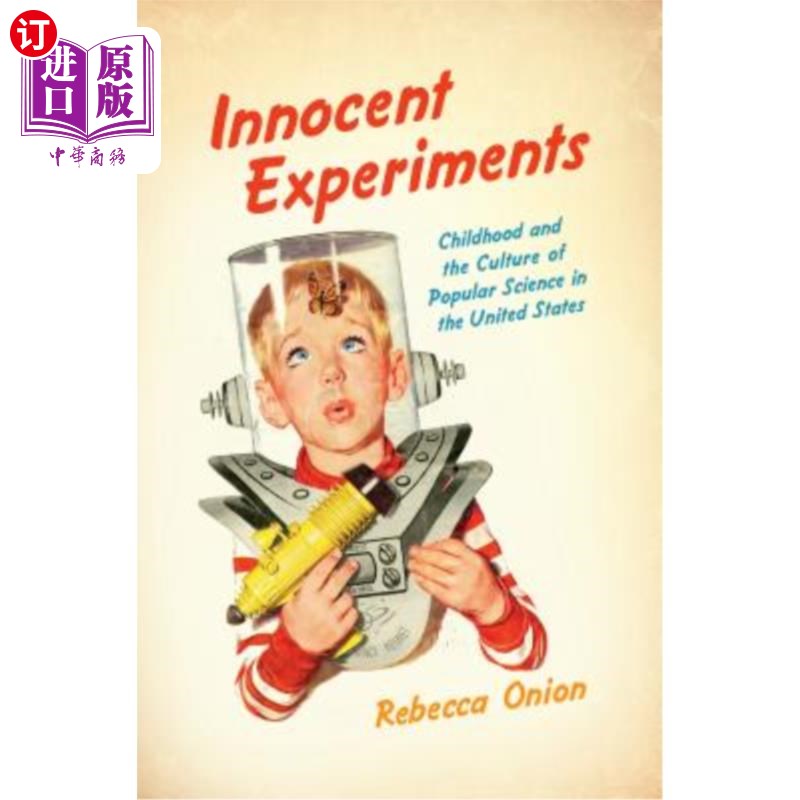 海外直订Innocent Experiments: Childhood and the Culture of Popular Science in the United 天真的实验:美国的童年与科
