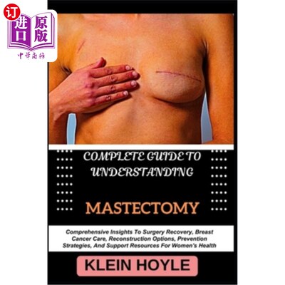 海外直订医药图书Complete Guide to Understanding Mastectomy: Comprehensive Insights To Surgery Re 理解乳房切除术的完