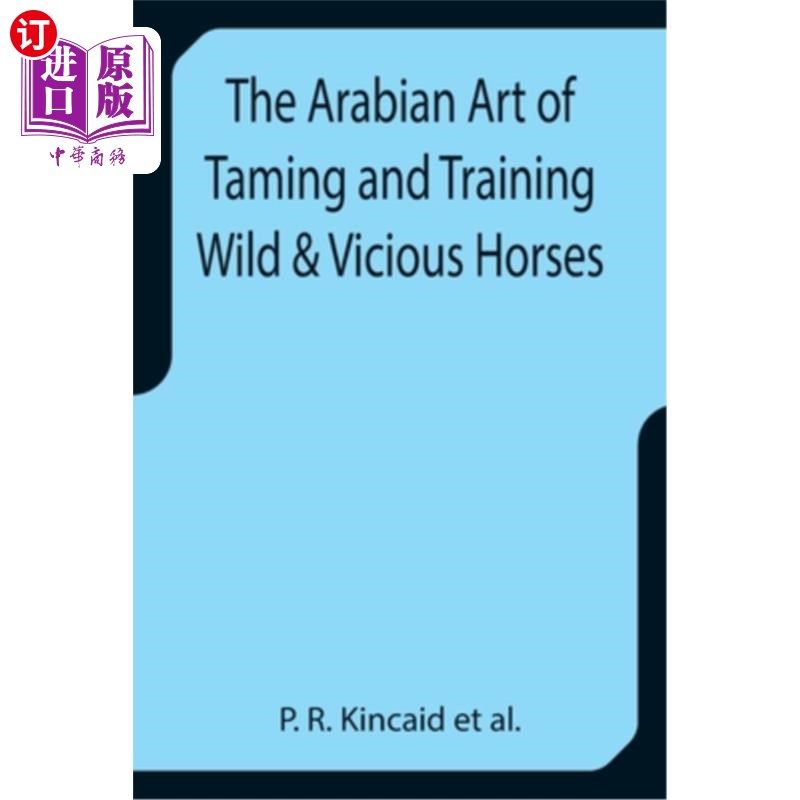 海外直订The Arabian Art of Taming and Training Wild & Vicious Horses 阿拉伯艺术驯服和训练野生和邪恶的马