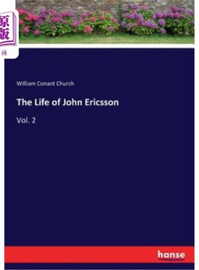 海外直订The Life of John Ericsson: Vol. 2 约翰·爱立信生平：第二卷