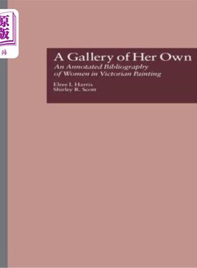 海外直订A Gallery of Her Own: An Annotated Bibliography of Women in Victorian Painting 她自己的画廊：维多利亚时代绘
