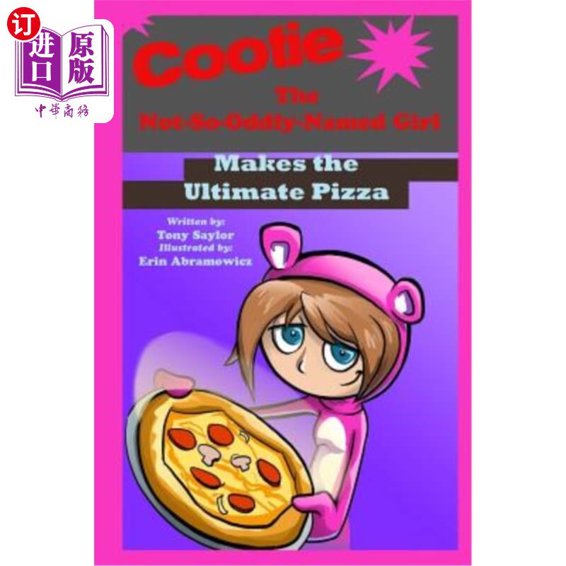 海外直订Cootie the Not-So-Oddly-Named Girl Makes the Ultimate Pizza 库蒂这个名字并不奇怪的女孩做了终极披萨