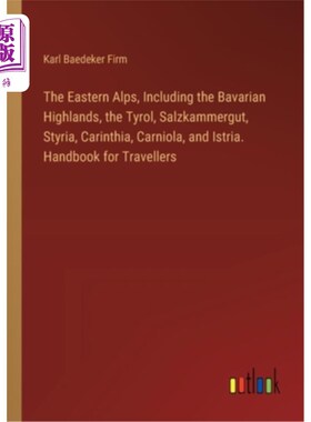 海外直订The Eastern Alps, Including the Bavarian Highlands, the Tyrol, Salzkammergut, St 东阿尔卑斯山，包括巴伐利亚