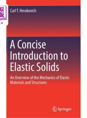 海外直订A Concise Introduction to Elastic Solids: An Overview of the Mechanics of Elasti 《弹性固体简论:弹性材料与结构