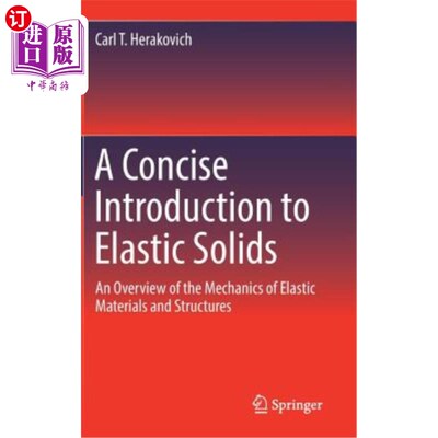 海外直订A Concise Introduction to Elastic Solids: An Overview of the Mechanics of Elasti 《弹性固体简论:弹性材料与结构