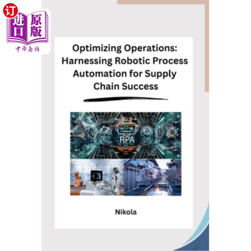 海外直订Optimizing Operations: Harnessing Robotic Process Automation for Supply Chain Su 优化操作：利用机器人过程自