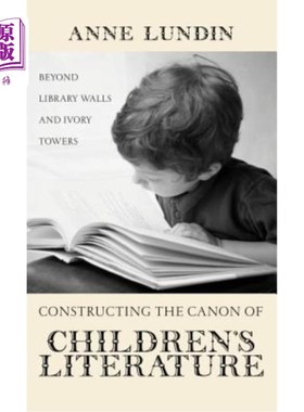 海外直订Constructing the Canon of Children's Literature: Beyond Library Walls and Ivory  构建儿童文学经典:超越图书