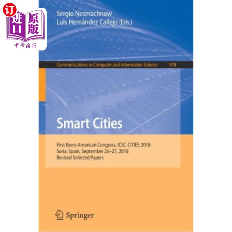 海外直订Smart Cities: First Ibero-American Congress, Icsc-Cities 2018, Soria, Spain, Sep 智慧城市：第一届伊比利亚-
