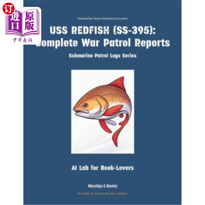 海外直订USS Redfish (Ss-395): Complete War Patrol Reports USS 红鱼号 (Ss-395):完整的战争巡逻报告