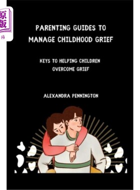 海外直订Parenting guides to manage childhood grief: keys to helping children overcome gr 管理童年悲伤的育儿指南:帮