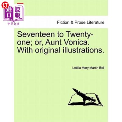 海外直订Seventeen to Twenty-One; Or, Aunt Vonica. with Original Illustrations. 17至21岁；或者，沃妮卡姨妈。有原创插