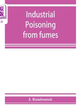 海外直订Industrial poisoning from fumes, gases and poisons of manufacturing processes 制造过程中的烟气、气体和毒物