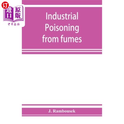 海外直订Industrial poisoning from fumes, gases and poisons of manufacturing processes 制造过程中的烟气、气体和毒物