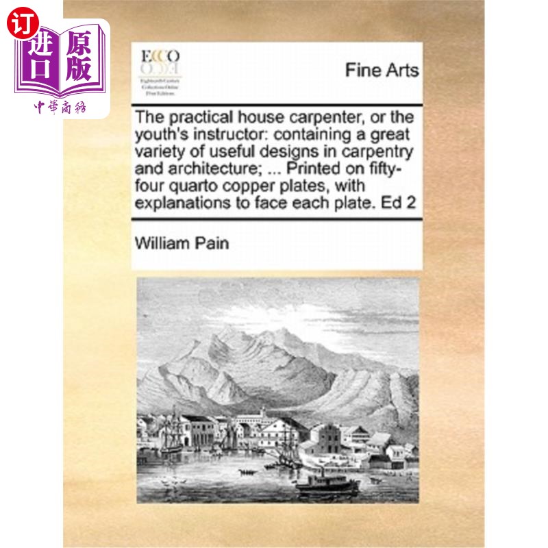 海外直订The Practical House Carpenter, or the Youth's Instructor: Containing a Great Var 实用的房屋木匠，或青年教练