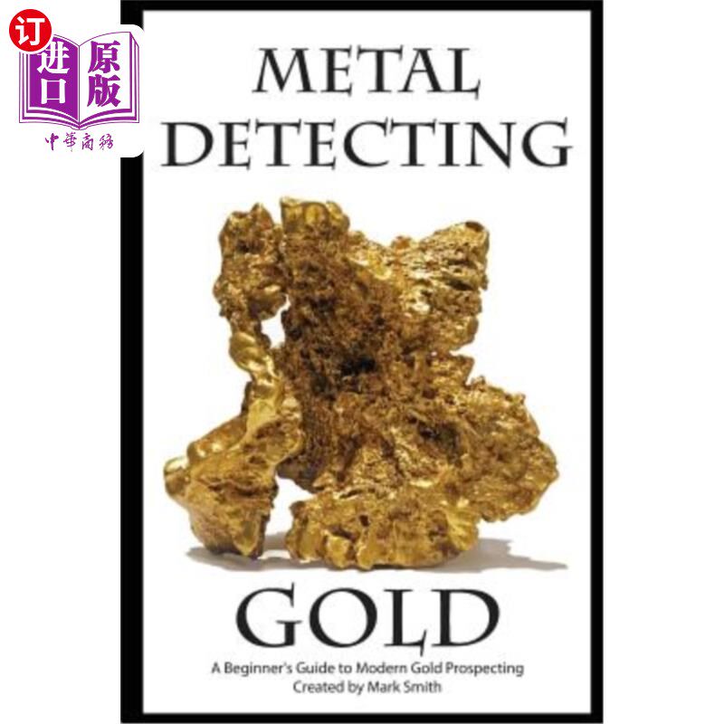 海外直订Metal Detecting Gold: A Beginner's Guide to Modern Gold Prospecting 金属探测金：现代找金入门指南