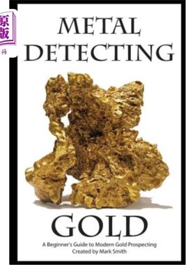 海外直订Metal Detecting Gold: A Beginner's Guide to Modern Gold Prospecting 金属探测金：现代找金入门指南
