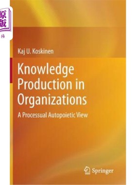 海外直订Knowledge Production in Organizations: A Processual Autopoietic View 组织中的知识生产：一个过程自动生成的观