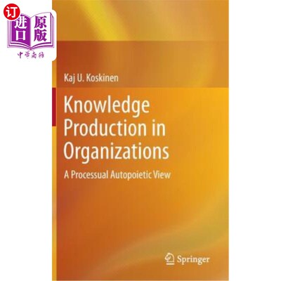 海外直订Knowledge Production in Organizations: A Processual Autopoietic View 组织中的知识生产：一个过程自动生成的观