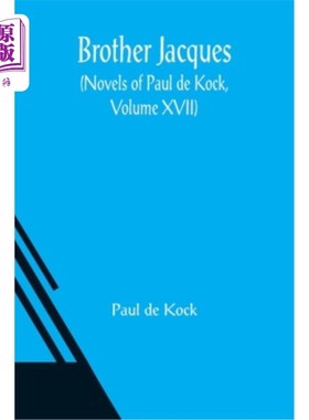 海外直订Brother Jacques (Novels of Paul de Kock, Volume XVII) 《雅克兄弟》(保罗·德·科克小说，第十七卷)