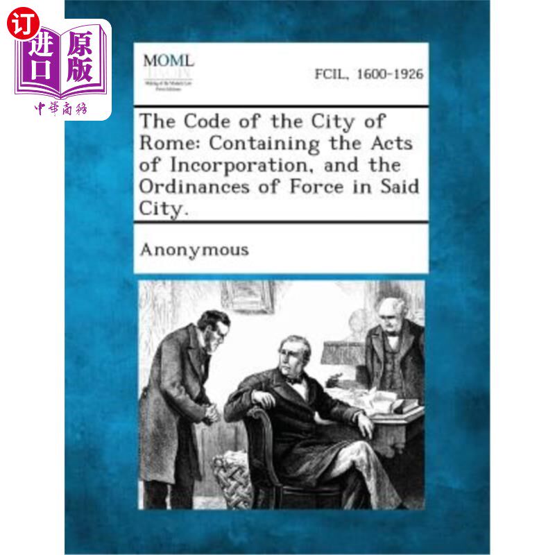 海外直订The Code of the City of Rome: Containing the Acts of Incorporation, and the Ordi 罗马城法典：包含公司法和该高性价比高么？