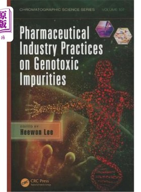 海外直订Pharmaceutical Industry Practices on Genotoxic Impurities 基因毒性杂质的制药工业规范