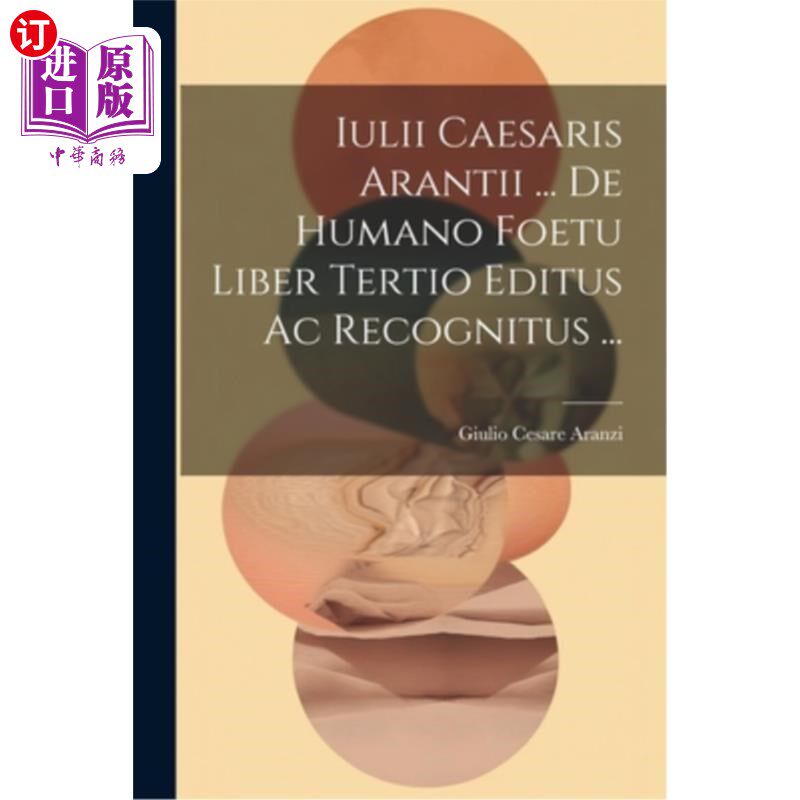 海外直订医药图书Iulii Caesaris Arantii ... De Humano Foetu Liber Tertio Editus Ac Recognitus ... 尤利·凯撒里斯·阿兰