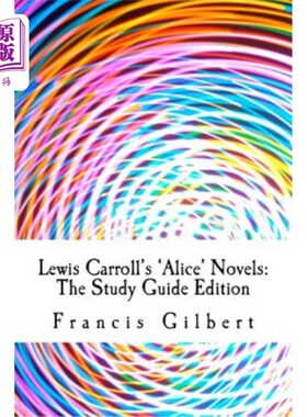 海外直订Lewis Carroll's Alice Novels: The Study Guide Edition: Complete text & integrate 刘易斯·卡罗尔的爱丽丝小说