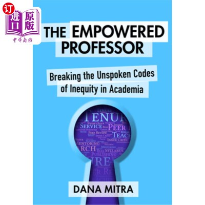 海外直订The Empowered Professor: Breaking the Unspoken Codes of Inequity in Academia 授权教授:打破学术界不平等的潜
