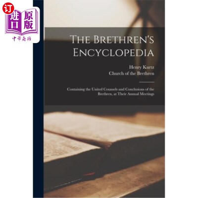 海外直订The Brethren's Encyclopedia: Containing the United Counsels and Conclusions of t 弟兄百科全书:包含联合法律