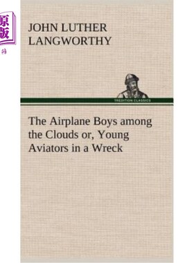 海外直订The Airplane Boys among the Clouds or, Young Aviators in a Wreck 飞机男孩在云层中，年轻的飞行员在残骸中