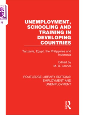 海外直订Unemployment, Schooling and Training in Developing Countries: Tanzania, Egypt, t 发展中国家的失业、教育和培