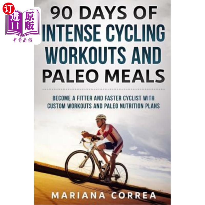 海外直订90 DAYS Of INTENSE CYCLING WORKOUTS AND PALEO MEALS: BECOME A FITTER AND FASTER 90天的高强度自行车训练和古