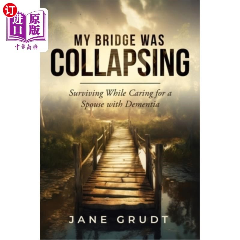 海外直订医药图书My Bridge Was Collapsing: Surviving While Caring for a Spouse with Dementia 我的桥要塌了：在照顾患