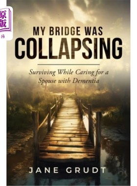 海外直订医药图书My Bridge Was Collapsing: Surviving While Caring for a Spouse with Dementia 我的桥要塌了：在照顾患