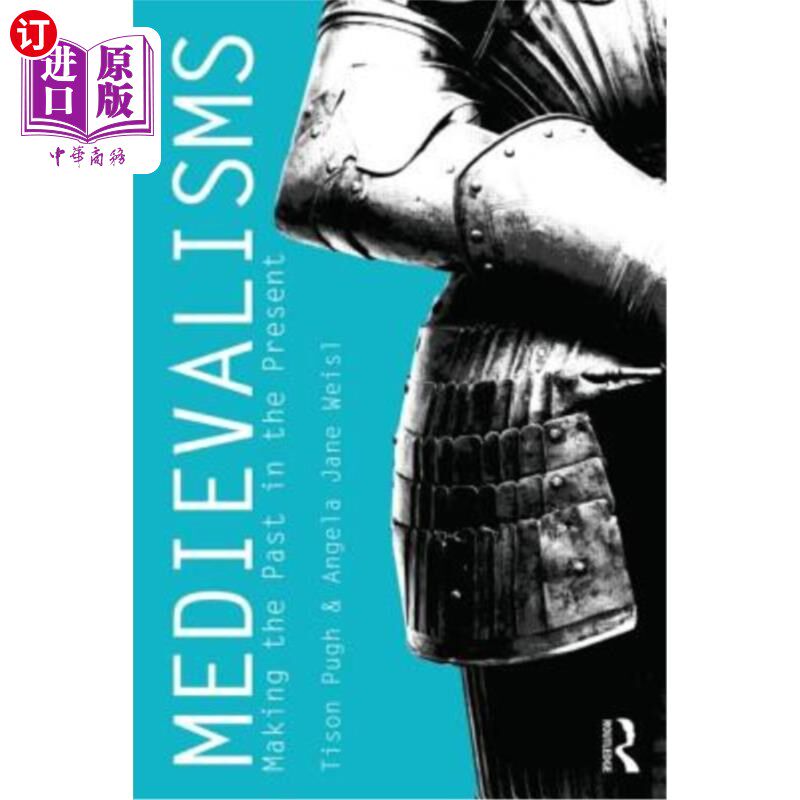 海外直订Medievalisms: Making the Past in the Present 中世纪主义：让过去成为现在